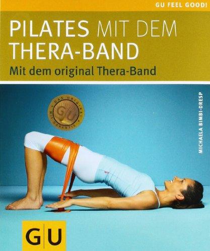 Pilates mit dem Thera-Band: Mit dem original Thera-Band (GU Feel good!)