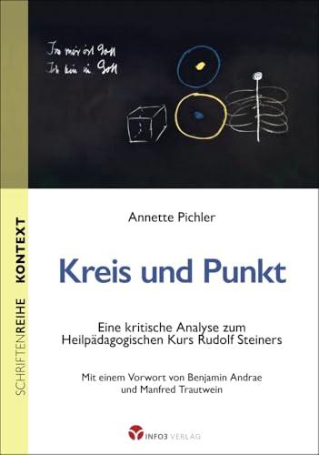 Kreis und Punkt: Eine kritische Analyse zum Heilpädagogischen Kurs Rudolf Steiners (Kontext-Schriftenreihe für Spiritualität, Wissenschaft und Kritik)