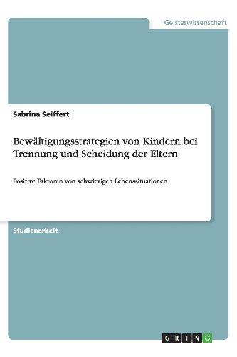 Bewältigungsstrategien von Kindern bei Trennung und Scheidung der Eltern: Positive Faktoren von schwierigen Lebenssituationen