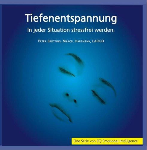 Tiefenentspannung - In jeder Situation stressfrei werden