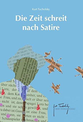 Die Zeit schreit nach Satire: Ein Tucholsky-Lesebuch