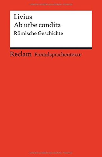 Ab urbe condita: Römische Geschichte (Reclams Universal-Bibliothek)