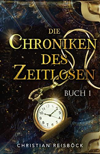 Die Chroniken des Zeitlosen: Buch 1