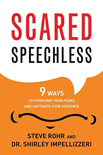 Scared Speechless: 9 Ways to Overcome Your Fears and Captivate Your Audience