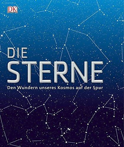 Die Sterne: Den Wundern unseres Kosmos auf der Spur