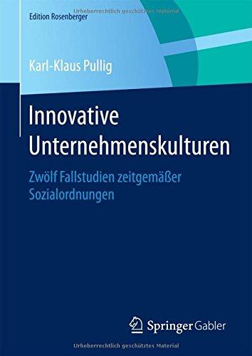 Innovative Unternehmenskulturen: Zwölf Fallstudien zeitgemäßer Sozialordnungen (Edition Rosenberger)