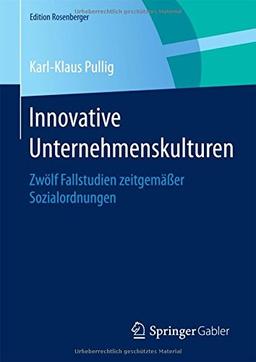 Innovative Unternehmenskulturen: Zwölf Fallstudien zeitgemäßer Sozialordnungen (Edition Rosenberger)