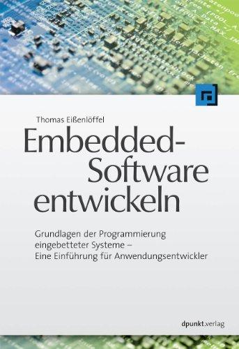 Embedded-Software entwickeln: Grundlagen der Programmierung eingebetteter Systeme - Eine Einführung für Anwendungsentwickler