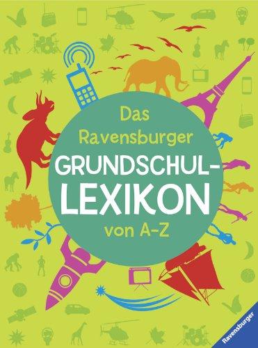 Ravensburger Lexika: Das Ravensburger Grundschullexikon von A - Z