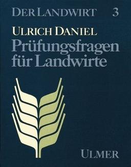 Der Landwirt, in 3 Bdn., Bd.3, Prüfungsfragen für Landwirte: Zur Vorbereitung für die Abschlußprüfung im Ausbildungsberuf Landwirt