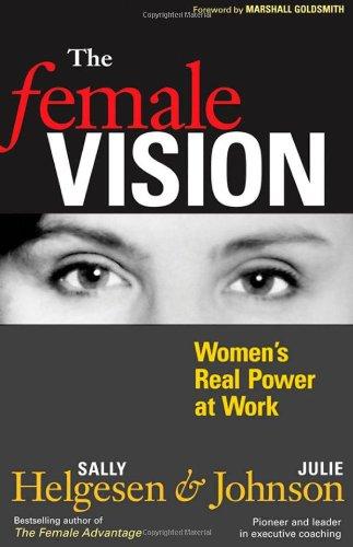 The Female Vision: Women's Real Power at Work