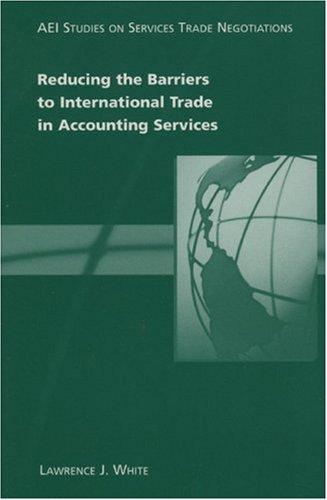 Reducing the Barriers to International Trade in Accounting Services (AEI Studies on Services Trade Negotiations)