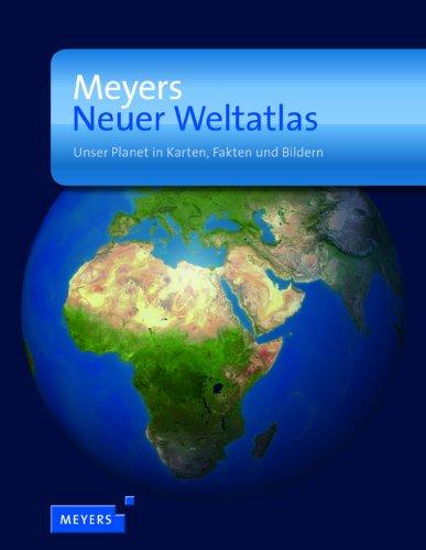 Meyers Neuer Weltatlas: Unser Planet in Karten, Fakten und Bildern