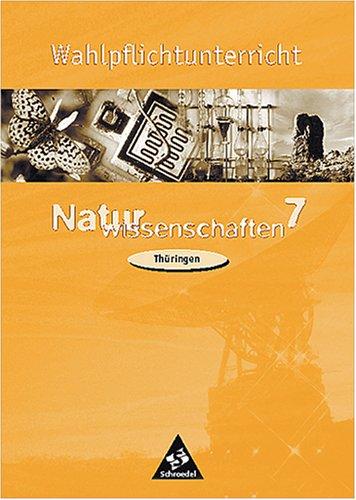 WPU Naturwissenschaften: Wahlpflichtunterricht Naturwissenschaften. Biologie, Physik, Chemie, Erdkunde. 7. Schuljahr. Arbeitsheft. Thüringen. (Lernmaterialien)