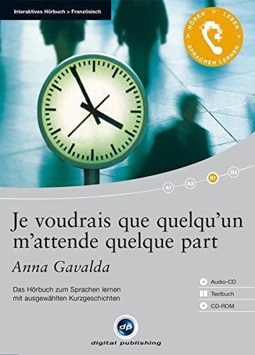 Je voudrais que quelqu&apos;un m&apos;attende quelque part: Das Hörbuch zum Sprachen lernen.mit ausgewählten Kurzgeschichten / Audio-CD + Textbuch + CD-ROM