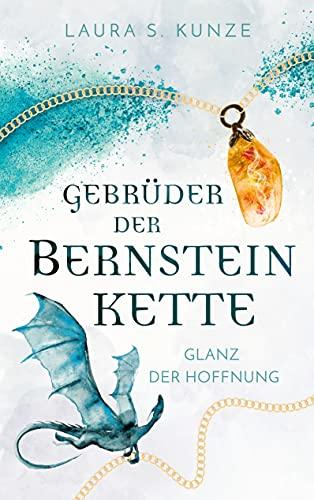 Gebrüder der Bernsteinkette: Glanz der Hoffnung (Bernsteinketten-Trilogie, Band 1)