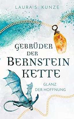 Gebrüder der Bernsteinkette: Glanz der Hoffnung (Bernsteinketten-Trilogie, Band 1)