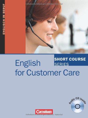 Short Course Series - English for Special Purposes: B1-B2 - English for Customer Care: Kursbuch mit CD: Englisch im Beruf