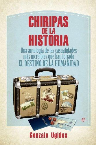 Chiripas de la historia : una antología de las casualidades más increíbles que han forjado el destino de la humanidad (Bolsillo)