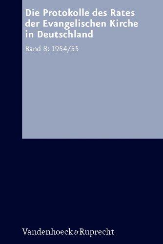 Arbeiten zur Kirchlichen Zeitgeschichte. Reihe A: Quellen, Band 008: Die Protokolle des Rates der Evangelischen Kirche in Deutschland. Bd. 8: 1954/1955