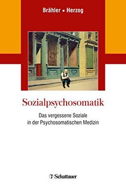 Sozialpsychosomatik: Das vergessene Soziale in der Psychosomatischen Medizin