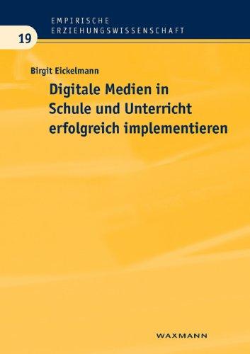 Digitale Medien in Schule und Unterricht erfolgreich implementieren: Eine empirische Analyse aus Sicht der Schulentwicklungsforschung