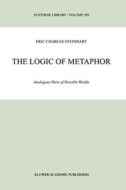 The Logic of Metaphor: Analogous Parts Of Possible Worlds (Synthese Library) (Synthese Library, 299, Band 299)