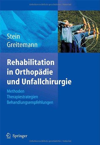 Rehabilitation in Orthopädie und Unfallchirurgie: Methoden - Therapiestrategien - Behandlungsempfehlungen