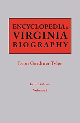 Encyclopedia of Virginia Biography. In Five Volumes. Volume I