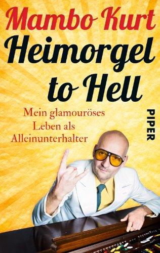 Heimorgel to Hell: Mein glamouröses Leben als Alleinunterhalter