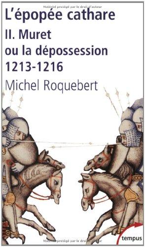 L'épopée cathare. Vol. 2. Muret ou La dépossession (1213-1216)