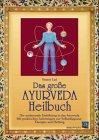 Das Ayurweda-Heilbuch. Eine praktische Anleitung zur Selbst-Diagnose, -Therapie und Heilung mit dem ayurwedischen System.