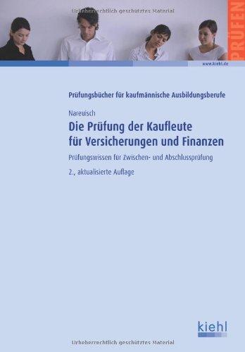 Die Prüfung der Kaufleute für Versicherungen und Finanzen: Prüfungswissen für Zwischen- und Abschlussprüfung