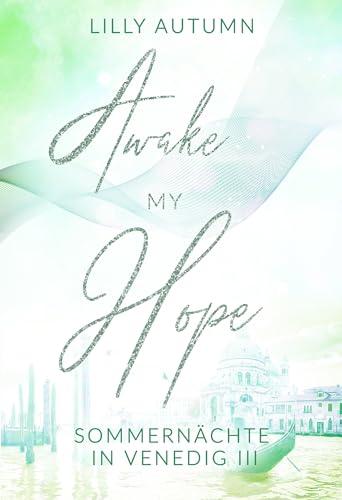 Awake my Hope - Sommernächte in Venedig: Spicy Romance mit Dolce Vita