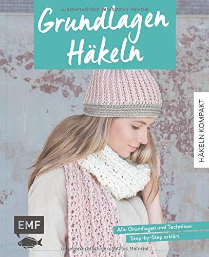 Häkeln kompakt – Grundlagen Häkeln: Alle Grundlagen und Techniken Step-by-Step erklärt