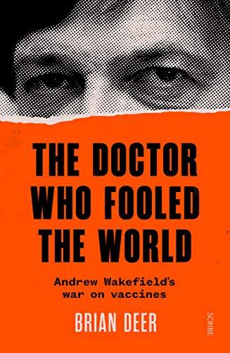 Deer, B: Doctor Who Fooled the World: Andrew Wakefield’s war on vaccines