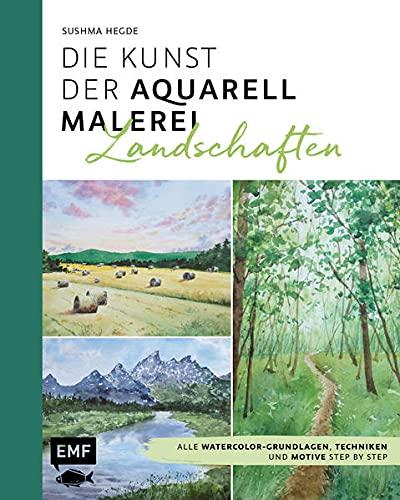 Die Kunst der Aquarellmalerei – Landschaften: Alle Watercolor-Grundlagen, Techniken und Motive Step by Step