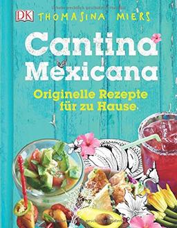 Cantina Mexicana: Originelle Rezepte für zu Hause