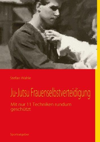 Ju-Jutsu Frauenselbstverteidigung: Mit nur 11 Techniken rundum geschützt