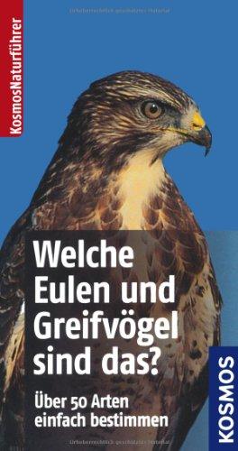 Welche Eulen und Greifvögel sind das?: Über 50 Arten einfach bestimmen