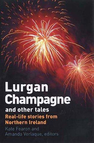 Lurgan Champagne and Other Tales: Real Life Stories from Northern Ireland