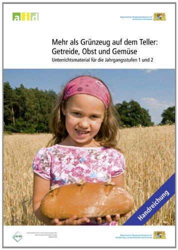 Mehr als Grünzeug auf dem Teller: Getreide, Obst und Gemüse - Unterrichtsmaterial für die Jahrgangsstufen 1 und 2