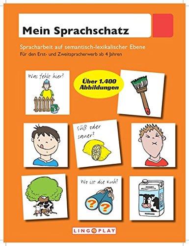 Mein Sprachschatz: Spracharbeit auf semantisch-lexikalischer Ebene.  Für den Erst- und Zweitspracherwerb ab 4 Jahren