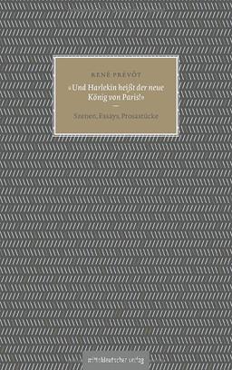 »Und Harlekin heißt der neue König von Paris!«: Szenen, Essays, Prosastücke