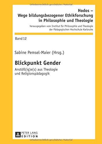 Blickpunkt Gender: Anstöß(ig)e(s) aus Theologie und Religionspädagogik (Hodos - Wege bildungsbezogener Ethikforschung in Philosophie und Theologie)