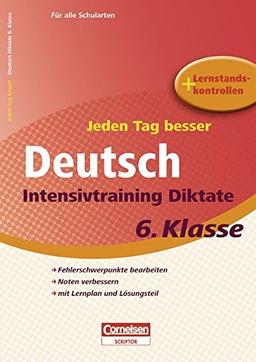 Jeden Tag besser Deutsch 6. Schuljahr. Intensivtraining Diktate: Fehlerschwerpunkte bearbeiten. Noten verbessern. mit lernplan und Lösungsteil (Cornelsen Scriptor - Jeden Tag besser)