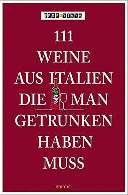 111 Weine aus Italien, die man getrunken haben muss