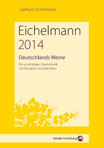 Eichelmann 2014 Deutschlands Weine: Das unabhängige Standardwerk. 930 Weingüter und 9666 Weine: Das unabhängige Standardwerk. 940 Weingüter und 8850 Weine