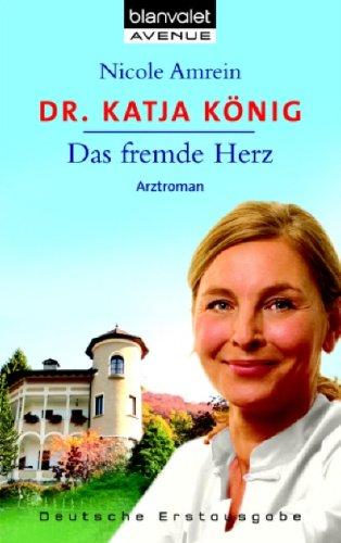 Dr. Katja König. Das fremde Herz. Arztroman