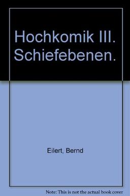 Hochkomik III. Schiefebenen.